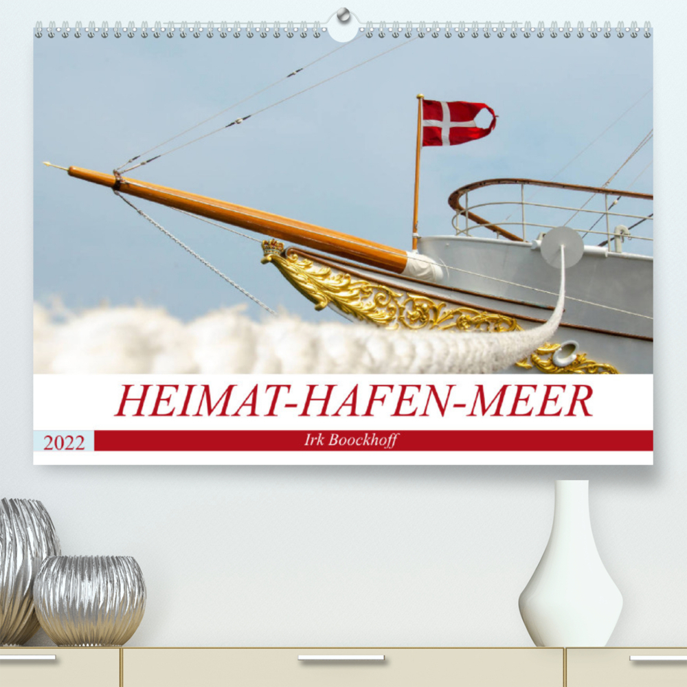 Heimat-Hafen-Meer (Premium, hochwertiger DIN A2 Wandkalender 2022, Kunstdruck in Hochglanz)