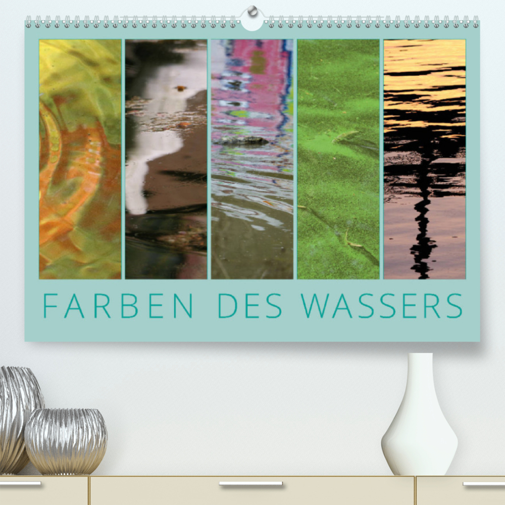 Farben des Wassers (Premium, hochwertiger DIN A2 Wandkalender 2022, Kunstdruck in Hochglanz)