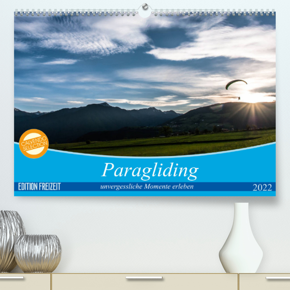 Paragliding - unvergessliche Momente erleben (Premium, hochwertiger DIN A2 Wandkalender 2022, Kunstdruck in Hochglanz)