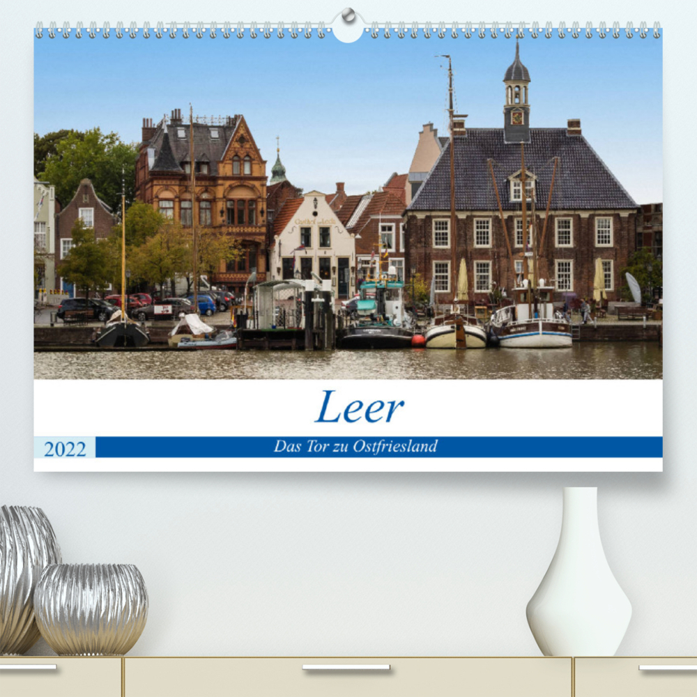 Leer - Das Tor zu Ostfriesland (Premium, hochwertiger DIN A2 Wandkalender 2022, Kunstdruck in Hochglanz)