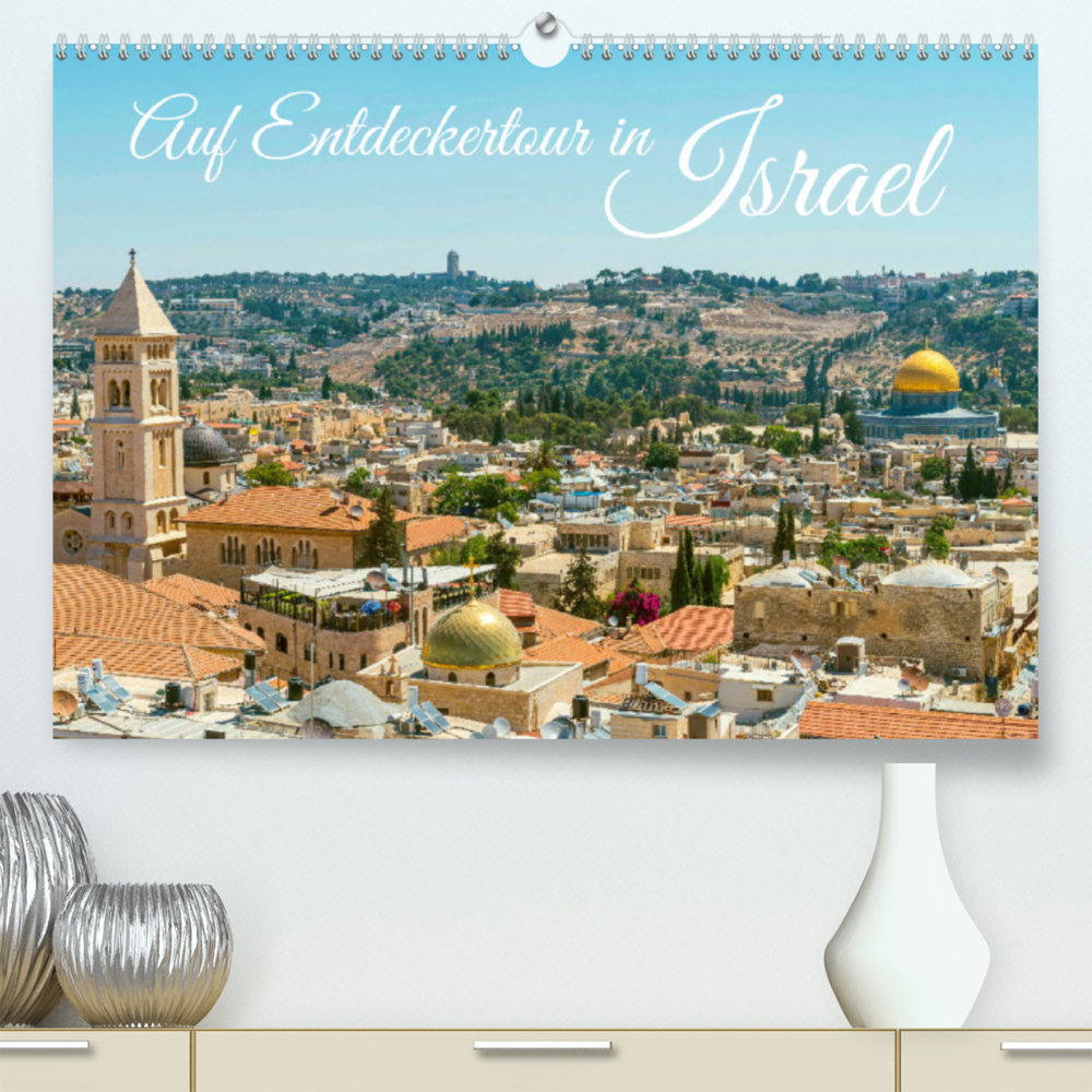 Auf Entdeckertour in Israel (Premium, hochwertiger DIN A2 Wandkalender 2022, Kunstdruck in Hochglanz)