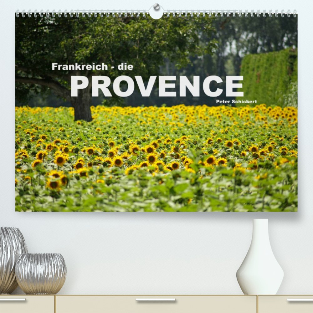 Frankreich - die Provence (Premium, hochwertiger DIN A2 Wandkalender 2022, Kunstdruck in Hochglanz)