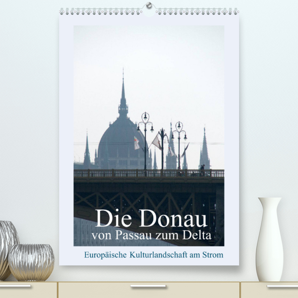 Die Donau von Passau zum Delta (Premium, hochwertiger DIN A2 Wandkalender 2022, Kunstdruck in Hochglanz)
