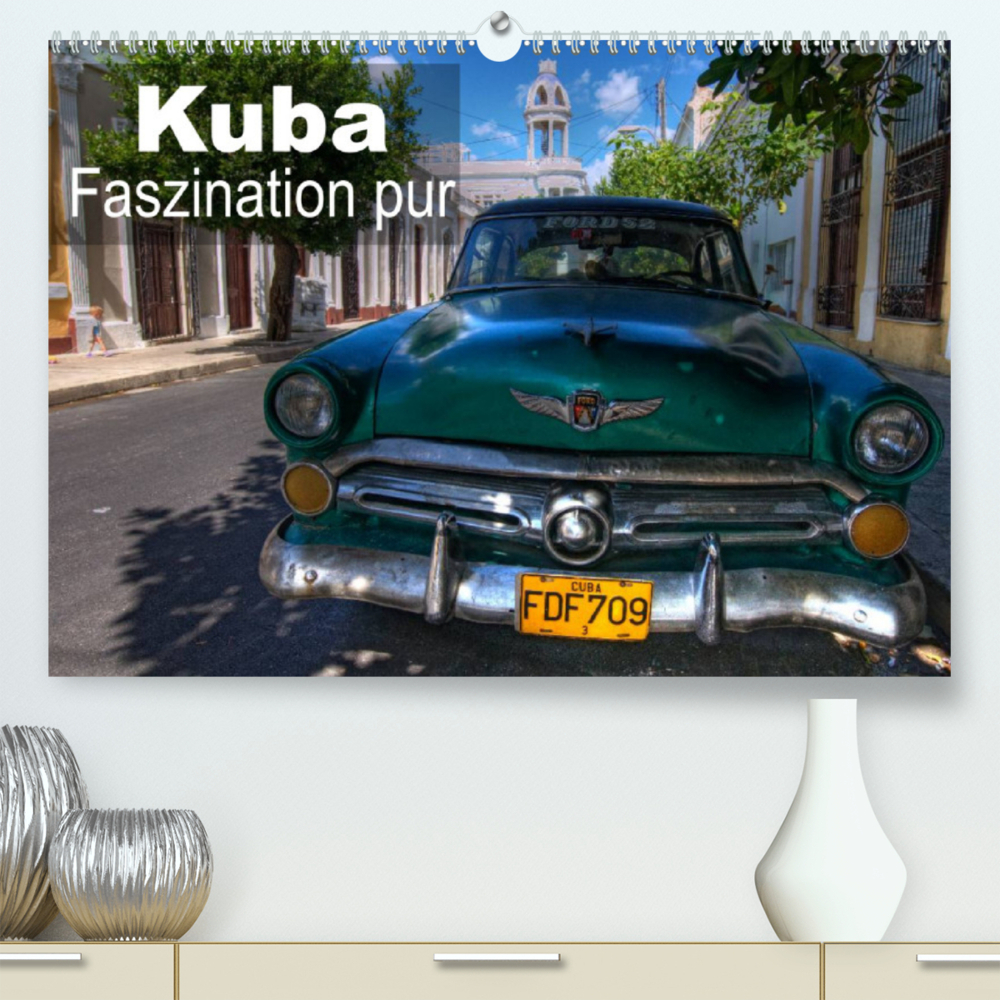 Kuba - Faszination pur (Premium, hochwertiger DIN A2 Wandkalender 2022, Kunstdruck in Hochglanz)