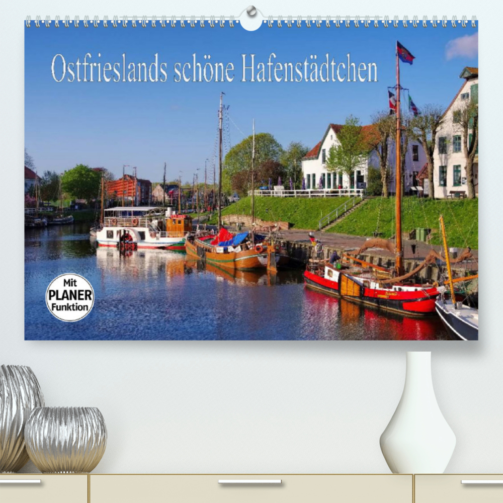 Ostfrieslands schöne Hafenstädtchen (Premium, hochwertiger DIN A2 Wandkalender 2022, Kunstdruck in Hochglanz)