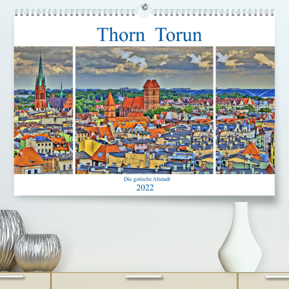 Thorn Torun - Die gotische Altstadt (Premium, hochwertiger DIN A2 Wandkalender 2022, Kunstdruck in Hochglanz)
