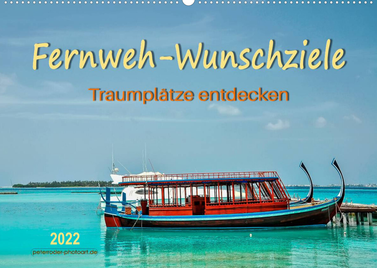 Fernweh-Wunschziele, Traumplätze entdecken (Wandkalender 2022 DIN A2 quer)