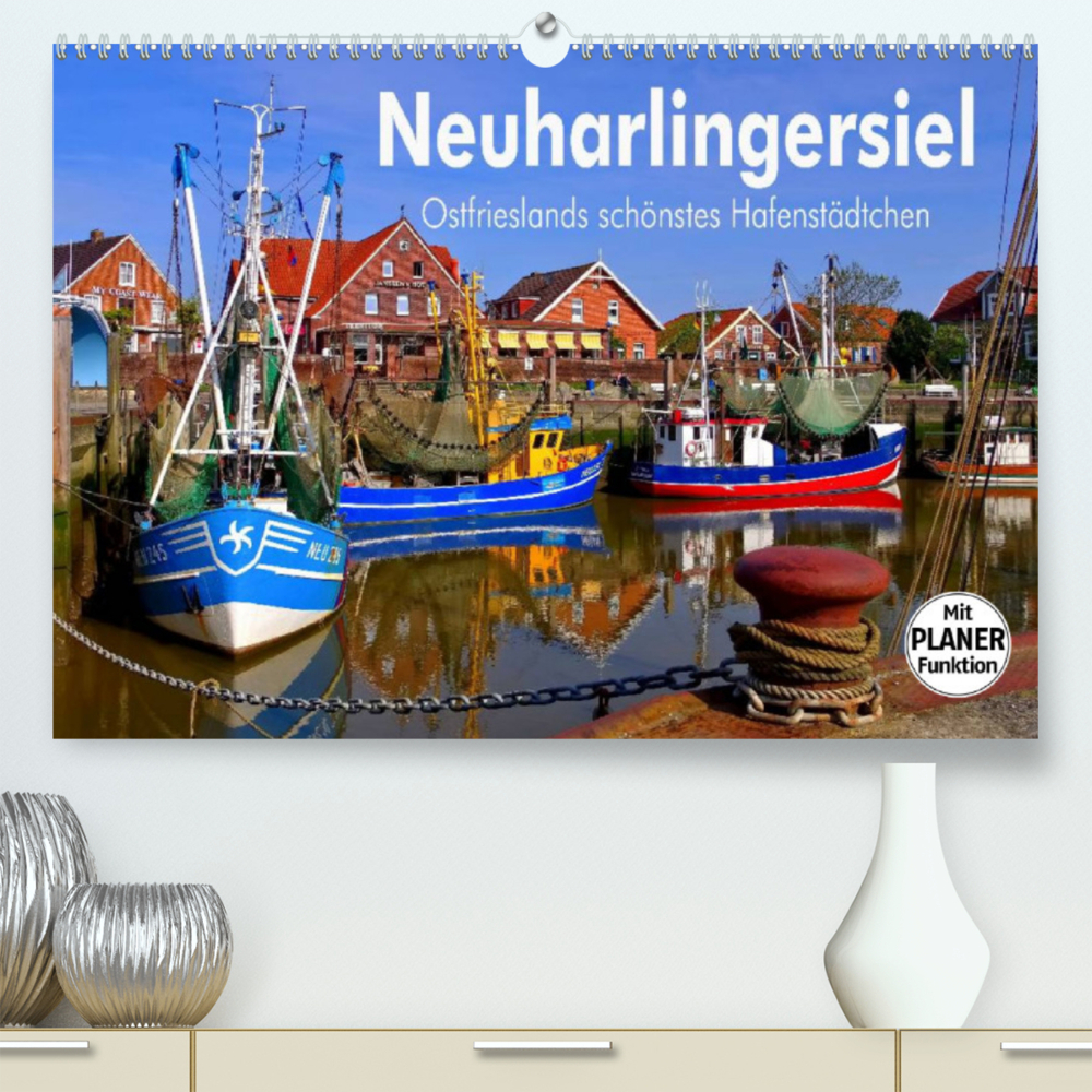 Neuharlingersiel - Ostfrieslands schönstes Hafenstädtchen (Premium, hochwertiger DIN A2 Wandkalender 2022, Kunstdruck in Hochglanz)