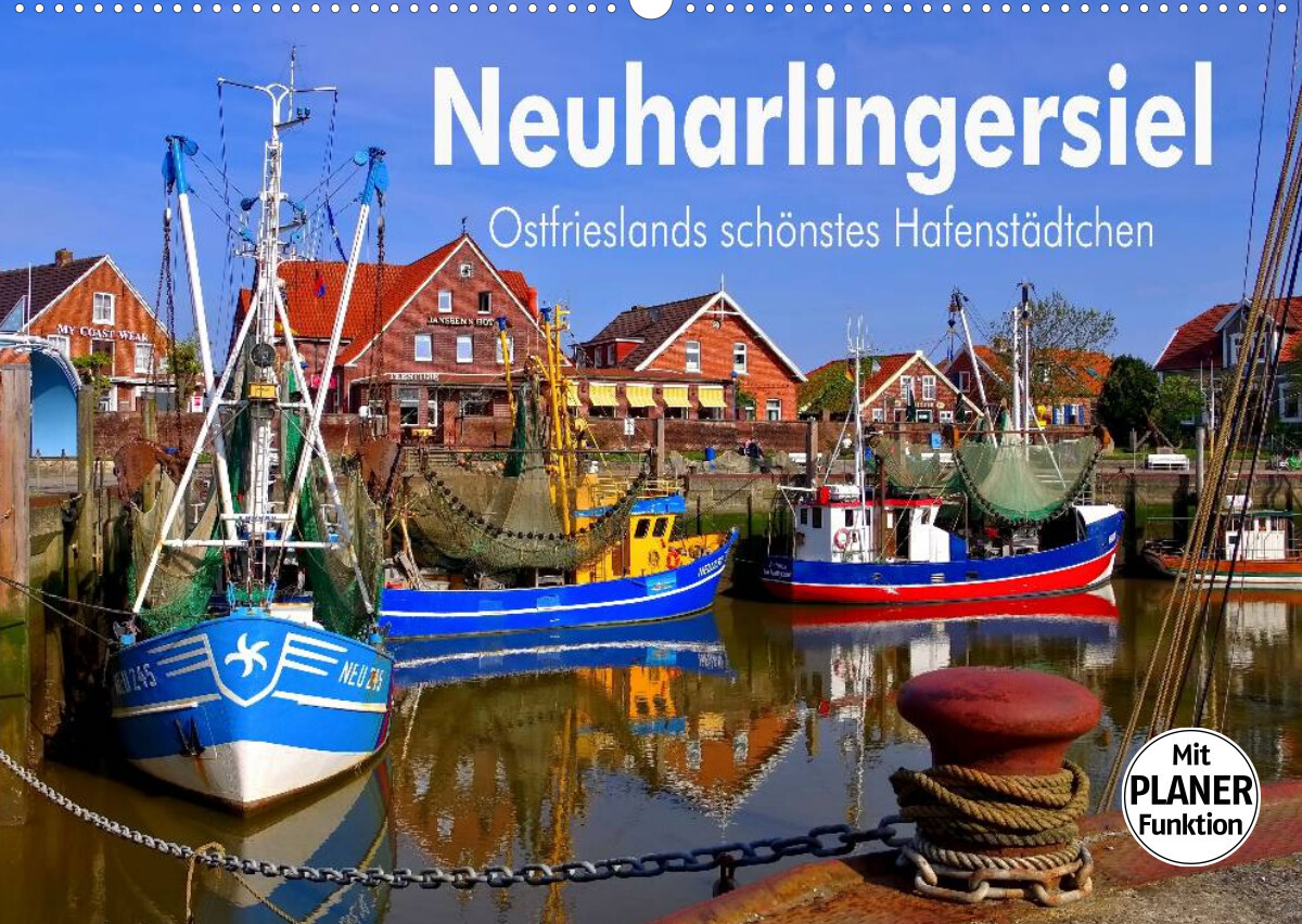 Neuharlingersiel - Ostfrieslands schönstes Hafenstädtchen (Wandkalender 2022 DIN A2 quer)