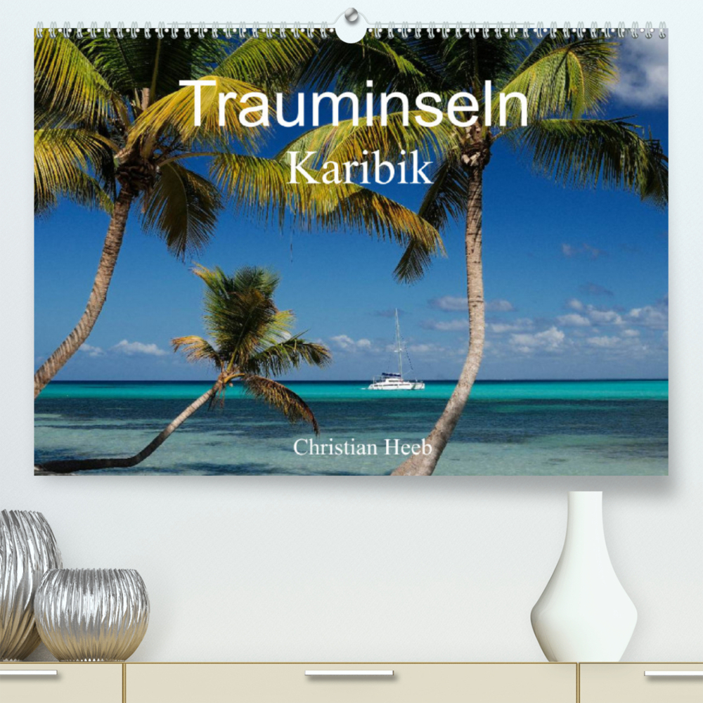 Trauminseln Karibik Christian Heeb (Premium, hochwertiger DIN A2 Wandkalender 2022, Kunstdruck in Hochglanz)