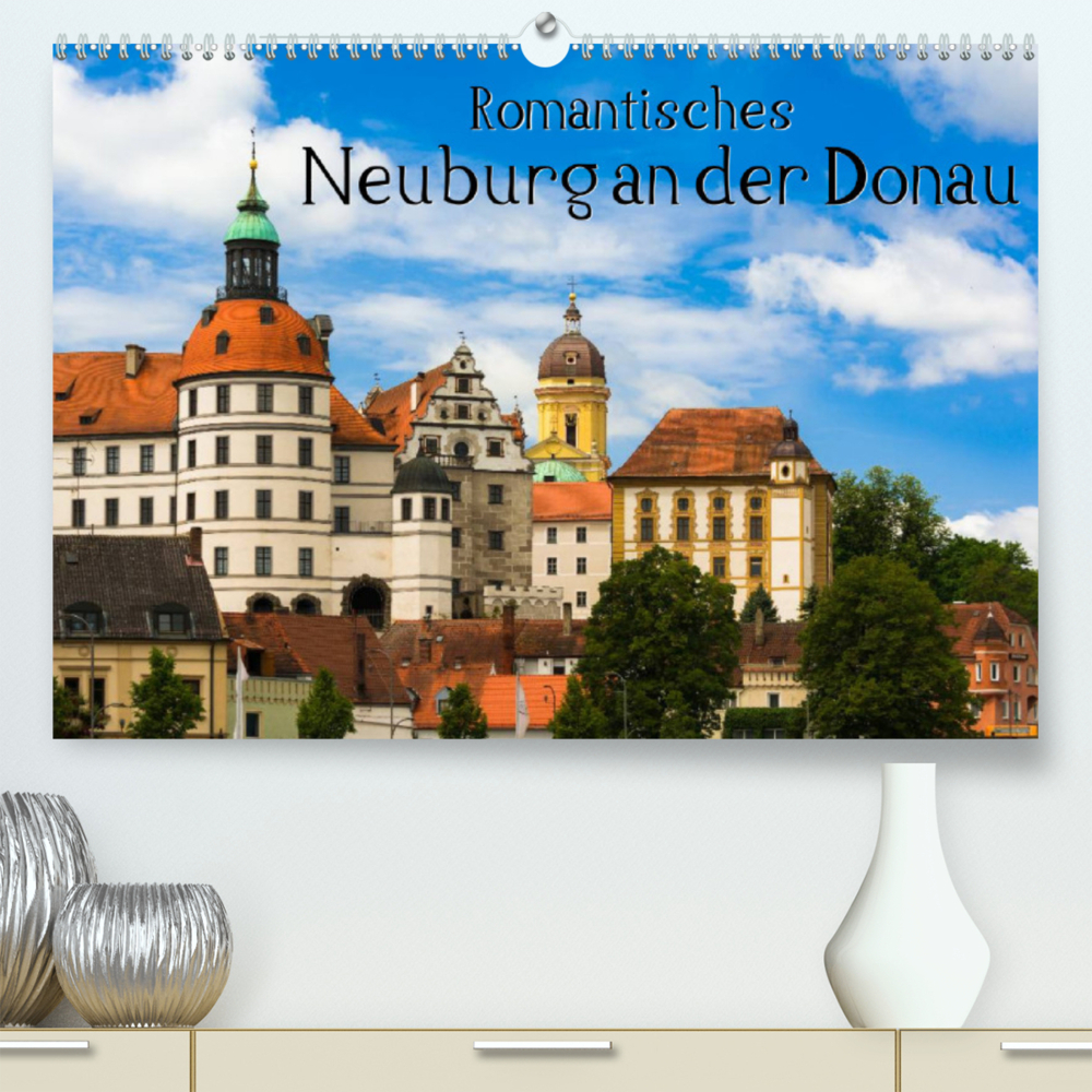 Romantisches Neuburg an der Donau (Premium, hochwertiger DIN A2 Wandkalender 2022, Kunstdruck in Hochglanz)