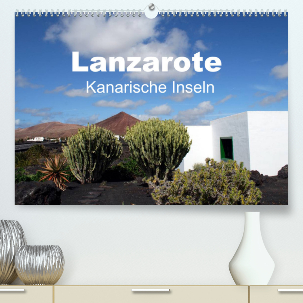 Lanzarote - Kanarische Inseln (Premium, hochwertiger DIN A2 Wandkalender 2022, Kunstdruck in Hochglanz)