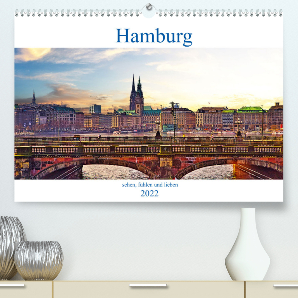 Hamburg sehen, fühlen und lieben (Premium, hochwertiger DIN A2 Wandkalender 2022, Kunstdruck in Hochglanz)