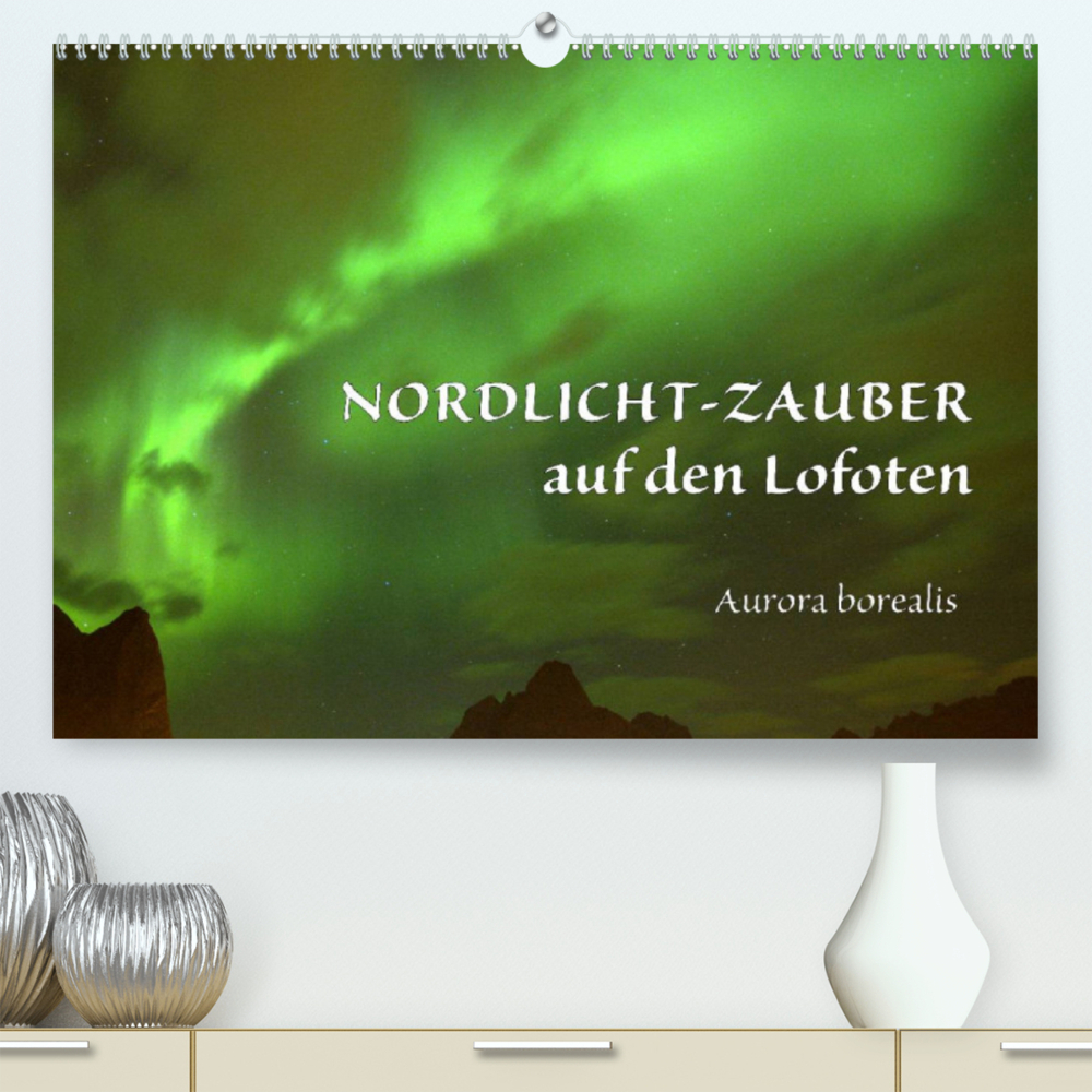 Nordlicht-Zauber auf den Lofoten. Aurora borealisCH-Version  (Premium, hochwertiger DIN A2 Wandkalender 2022, Kunstdruck in Hochglanz)