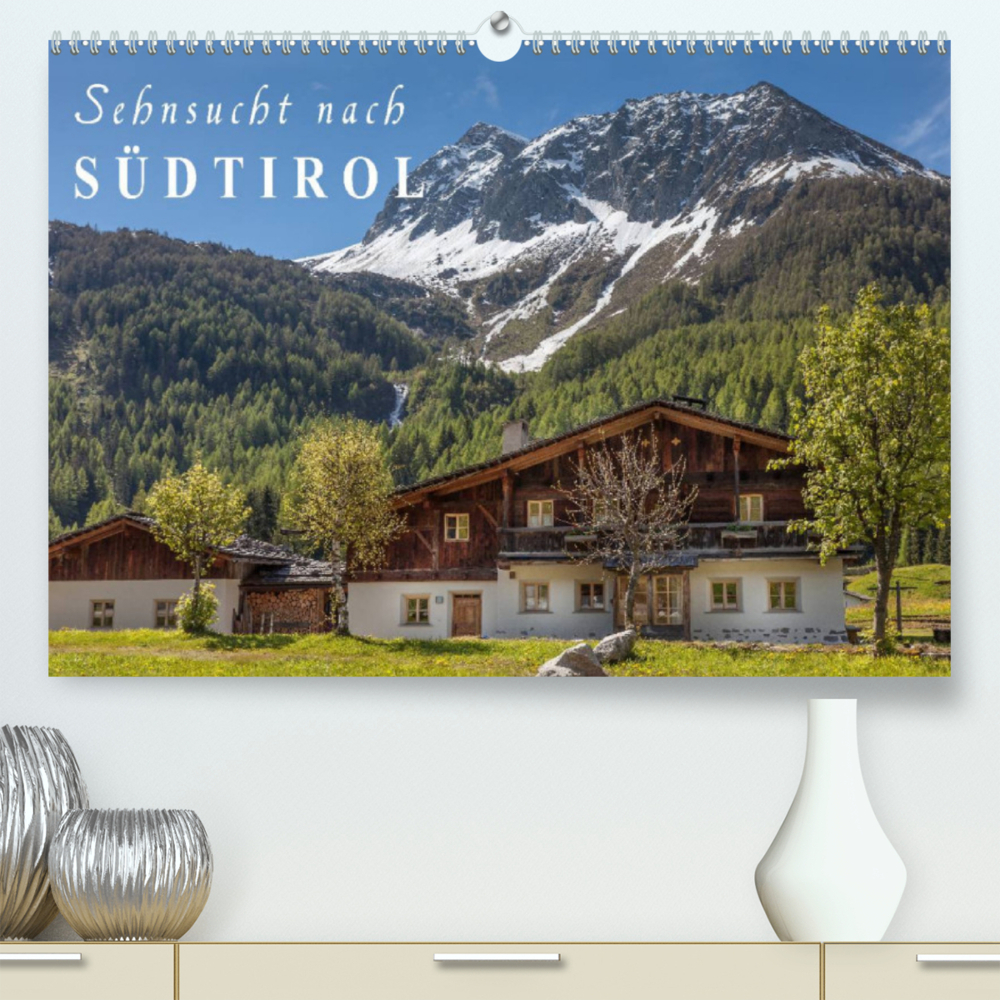 Sehnsucht nach Südtirol (Premium, hochwertiger DIN A2 Wandkalender 2022, Kunstdruck in Hochglanz)