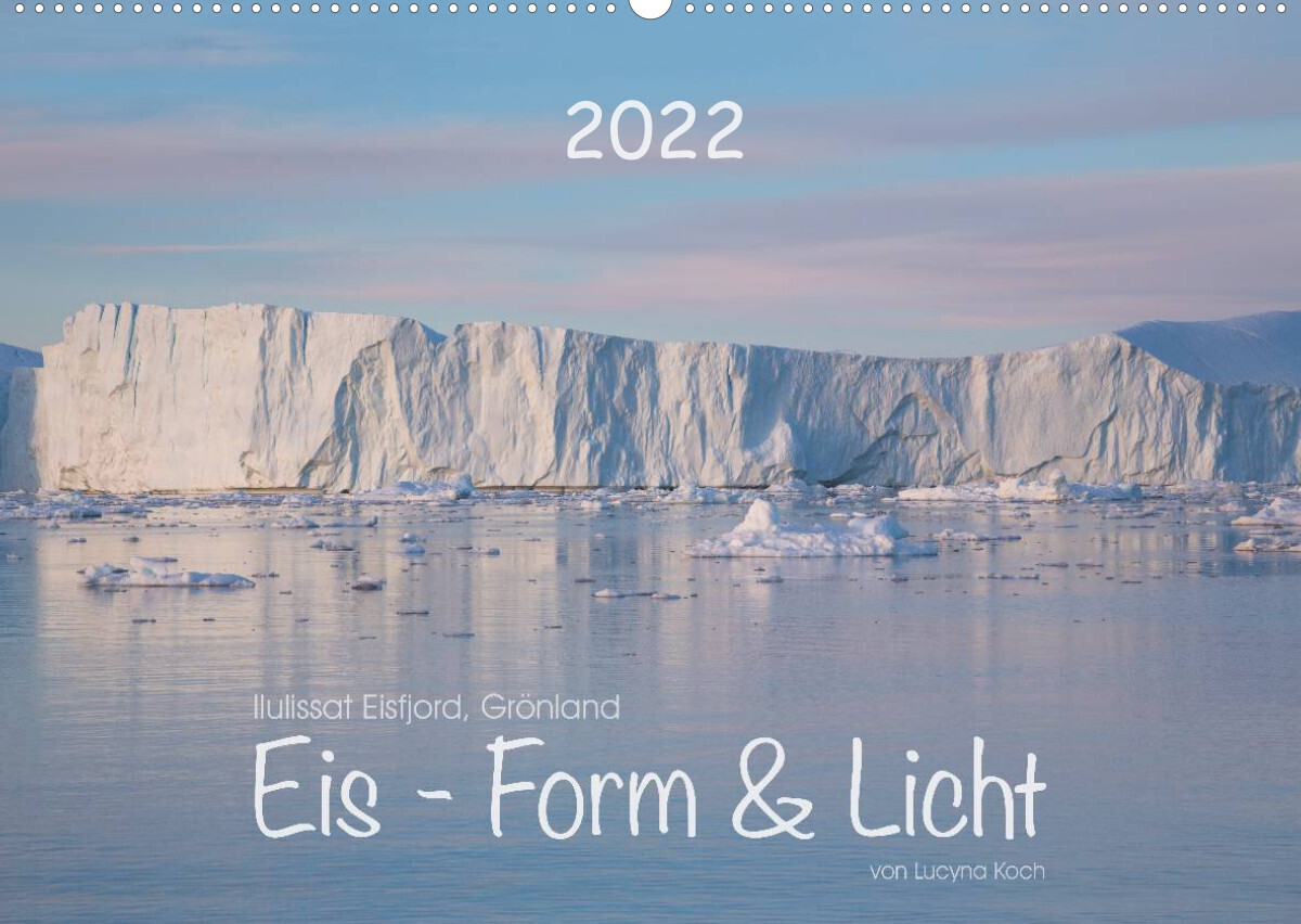 Ilulissat Eisfjord, Grönland. EIS - FORM UND LICHT (Wandkalender 2022 DIN A2 quer)
