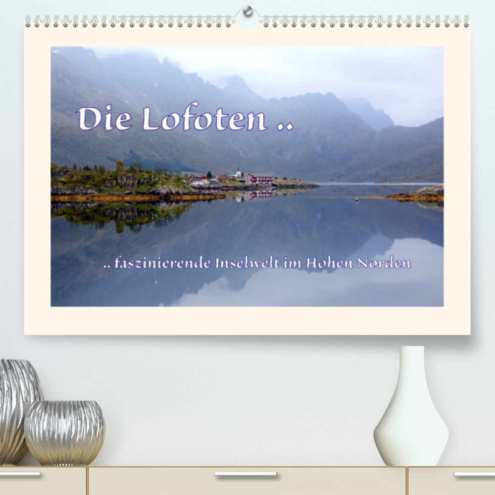 Die Lofoten .. faszinierende Inselwelt im Hohen Norden (Premium, hochwertiger DIN A2 Wandkalender 2022, Kunstdruck in Hochglanz)