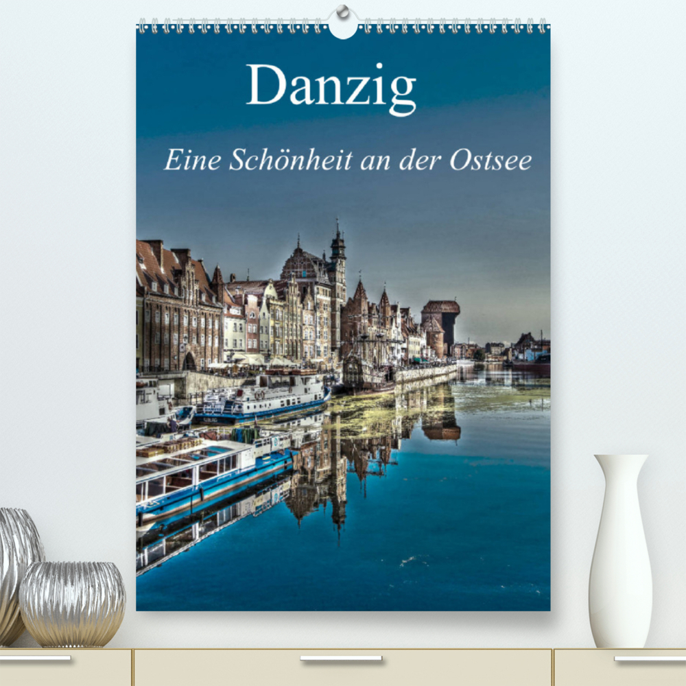 Danzig - Eine Schönheit an der Ostsee (Premium, hochwertiger DIN A2 Wandkalender 2022, Kunstdruck in Hochglanz)