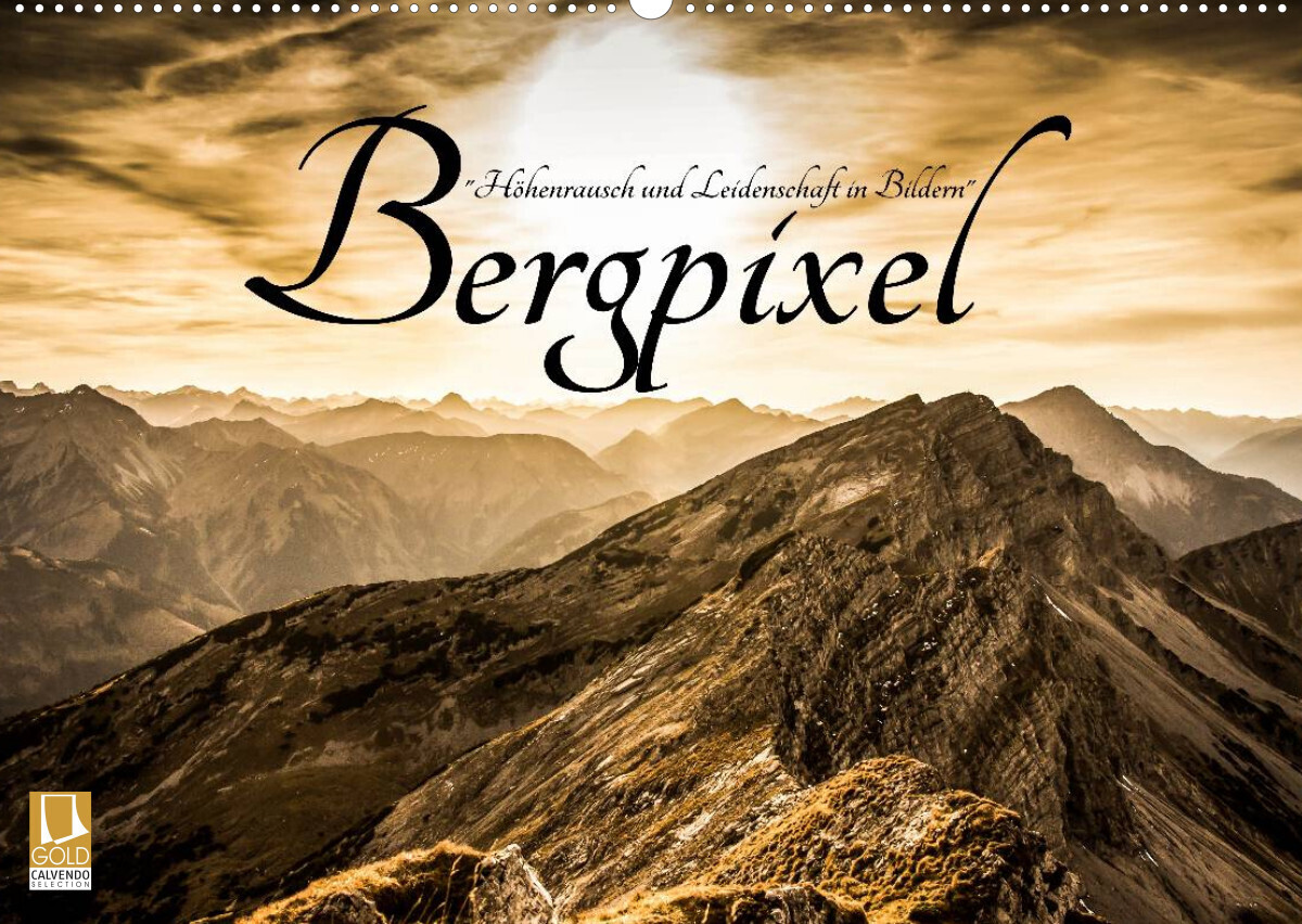Bergpixel "Höhenrausch und Leidenschaft" (Wandkalender 2022 DIN A2 quer)