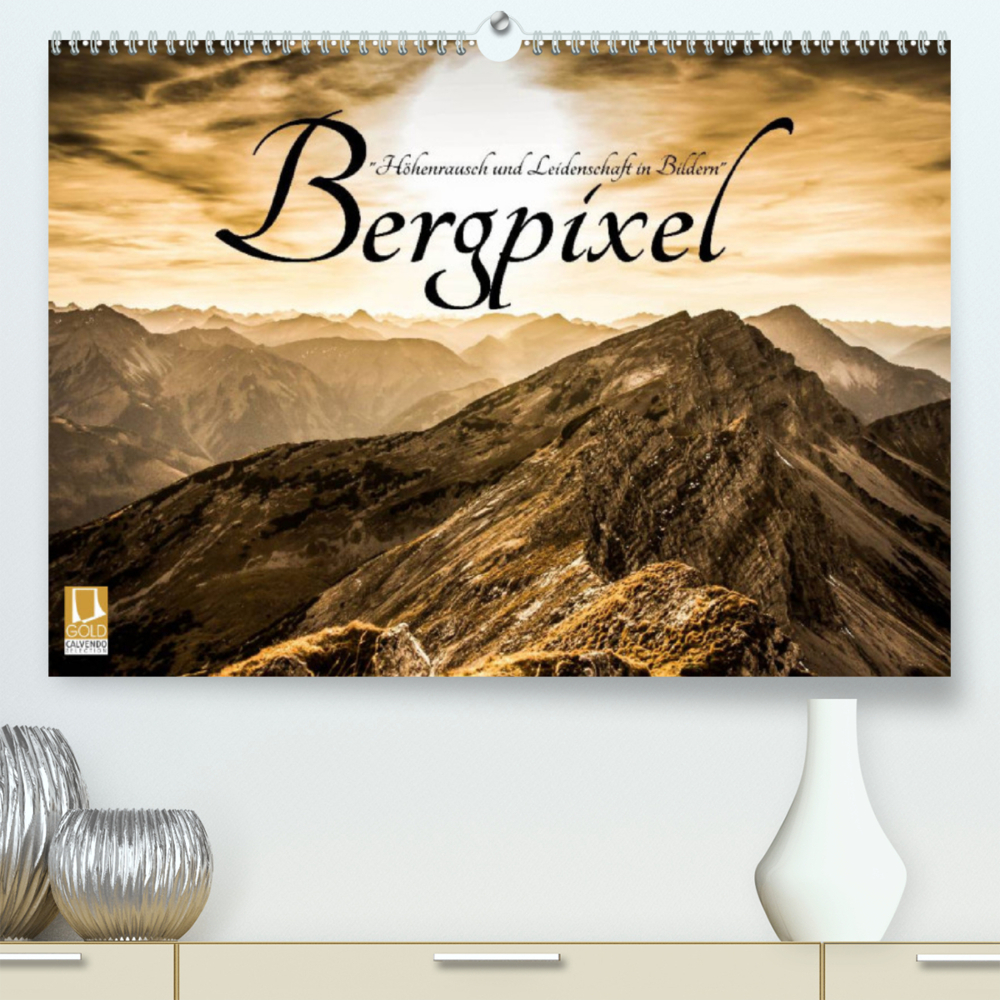 Bergpixel "Höhenrausch und Leidenschaft" (Premium, hochwertiger DIN A2 Wandkalender 2022, Kunstdruck in Hochglanz)