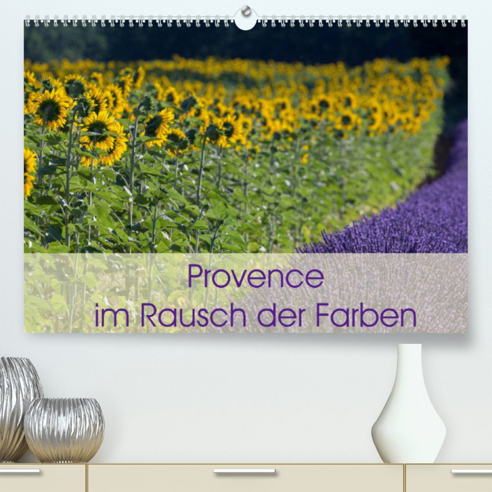 Provence im Rausch der Farben (Premium, hochwertiger DIN A2 Wandkalender 2022, Kunstdruck in Hochglanz)