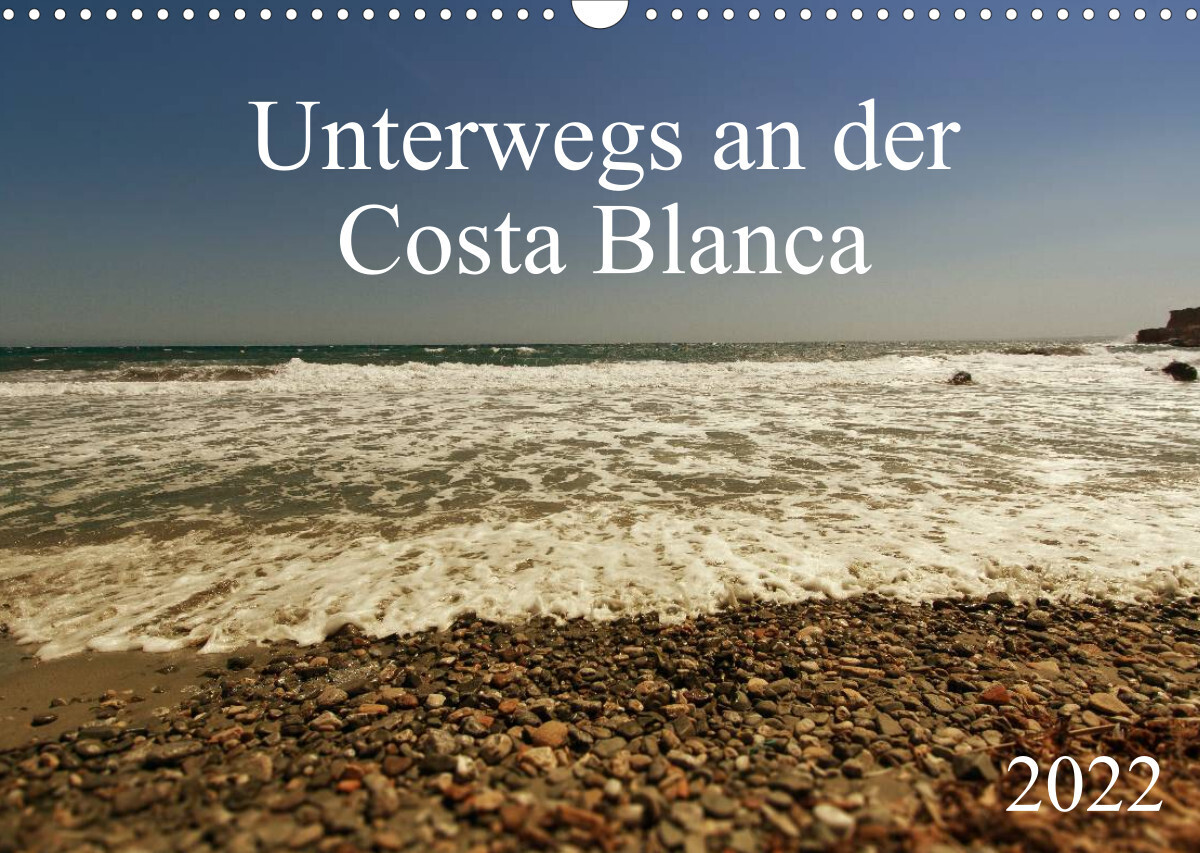 Unterwegs an der Costa Blanca (Wandkalender 2022 DIN A3 quer)