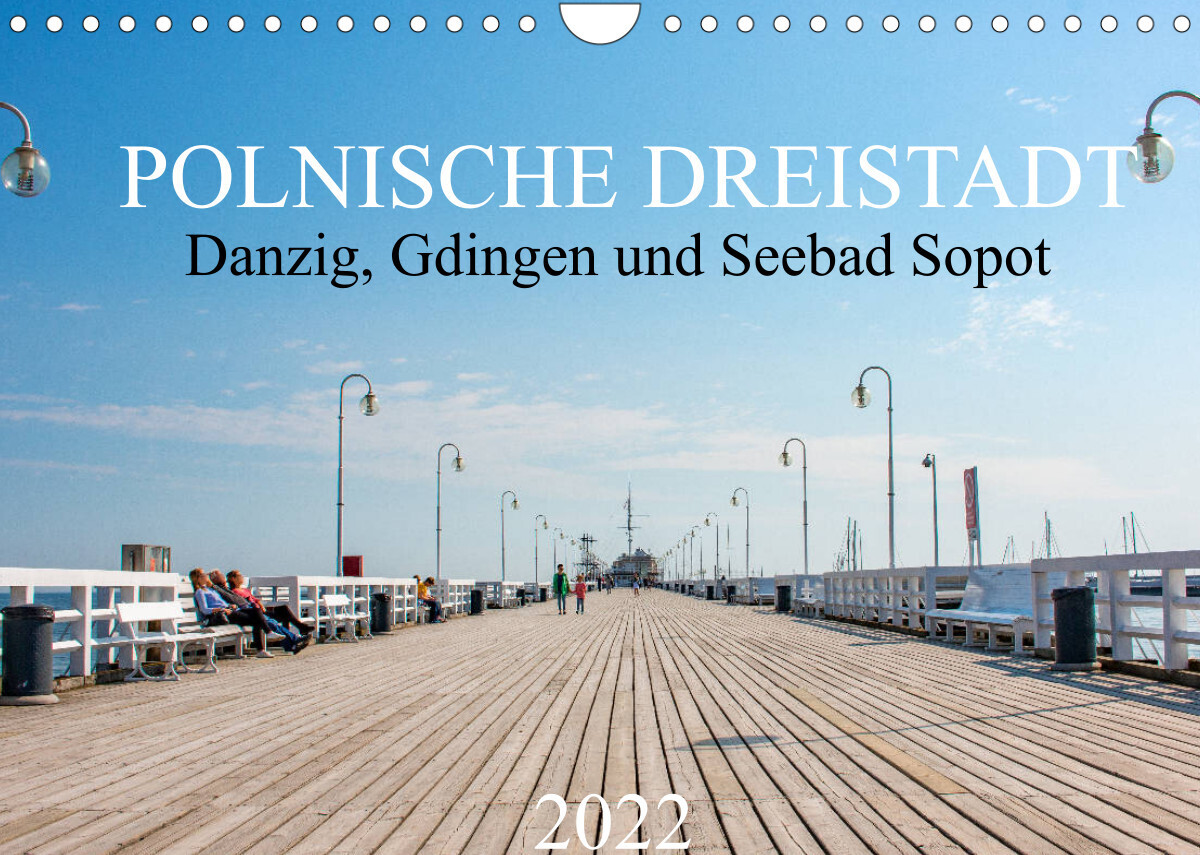 Polnische Dreistadt - Danzig, Gdingen und Seebad Sopot (Wandkalender 2022 DIN A4 quer)