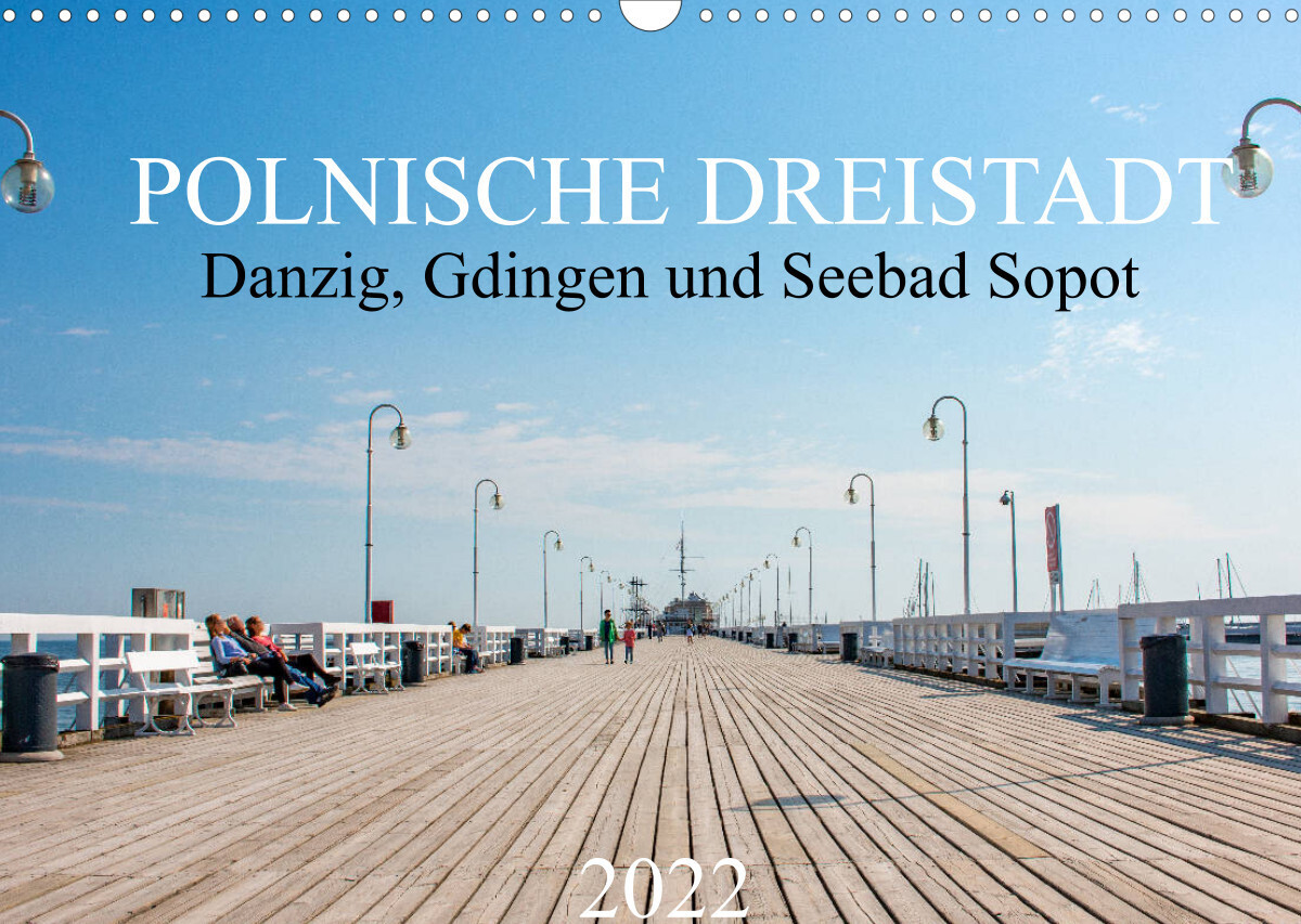 Polnische Dreistadt - Danzig, Gdingen und Seebad Sopot (Wandkalender 2022 DIN A3 quer)