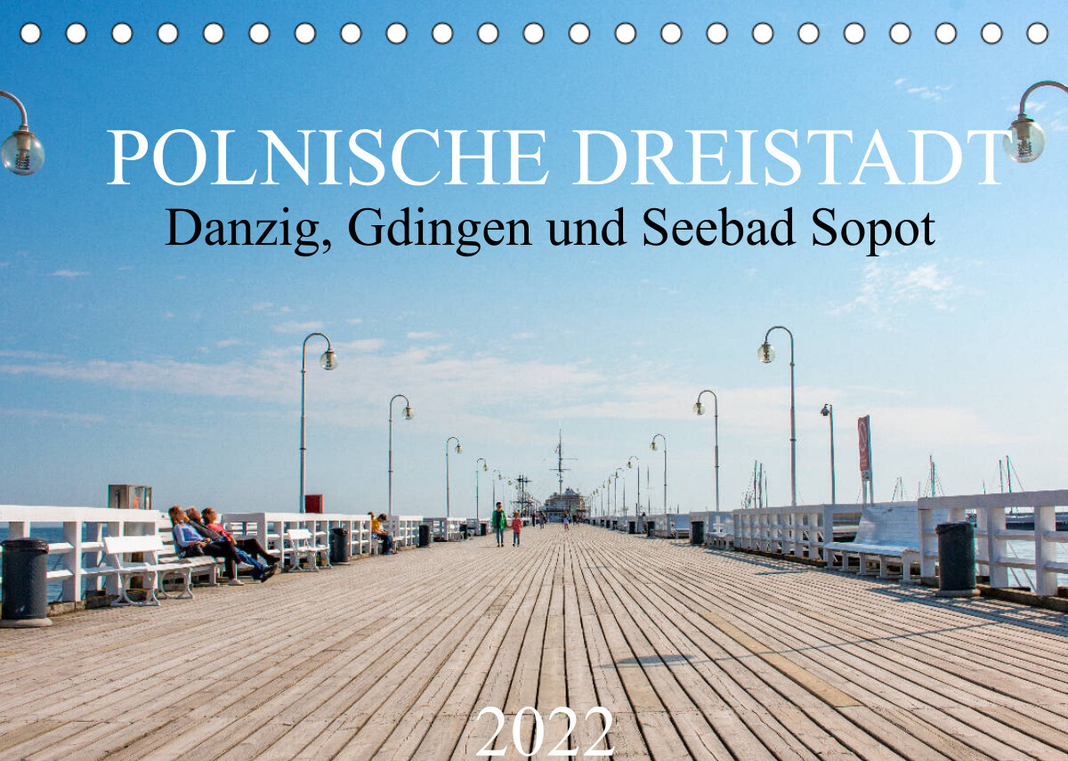 Polnische Dreistadt - Danzig, Gdingen und Seebad Sopot (Tischkalender 2022 DIN A5 quer)