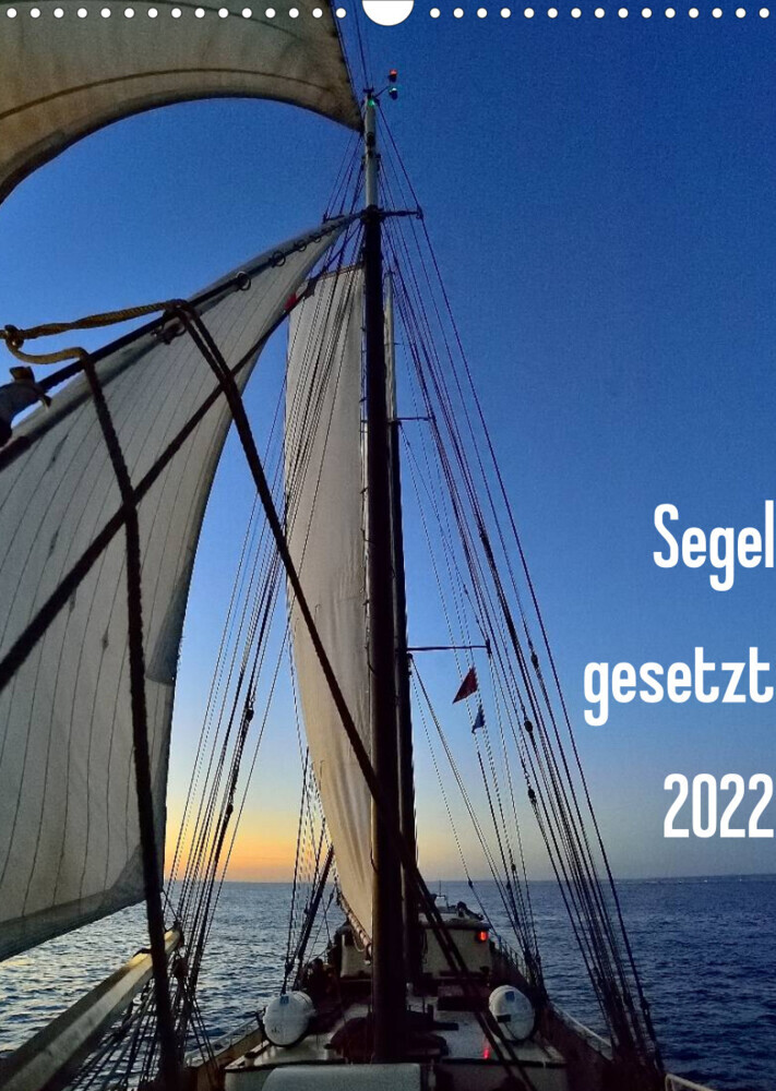 Segel gesetzt 2022 (Wandkalender 2022 DIN A3 hoch)