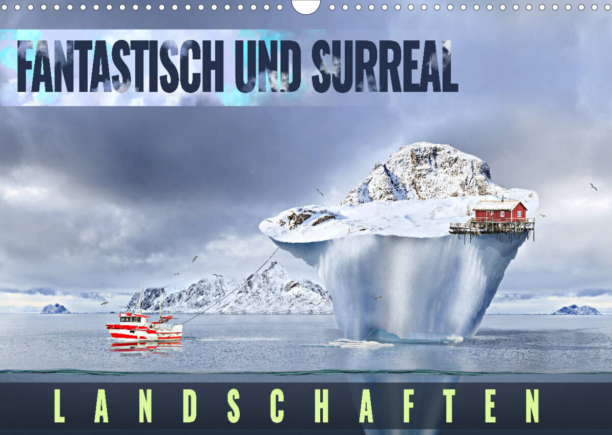 Fantastisch und surreal - Landschaften (Wandkalender 2022 DIN A3 quer)