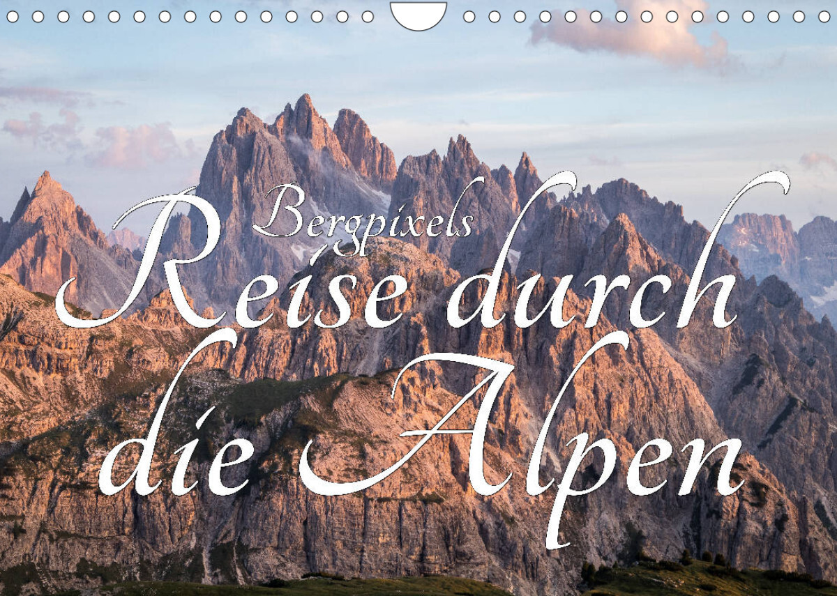 Bergpixel´s Reise durch die Alpen (Wandkalender 2022 DIN A4 quer)