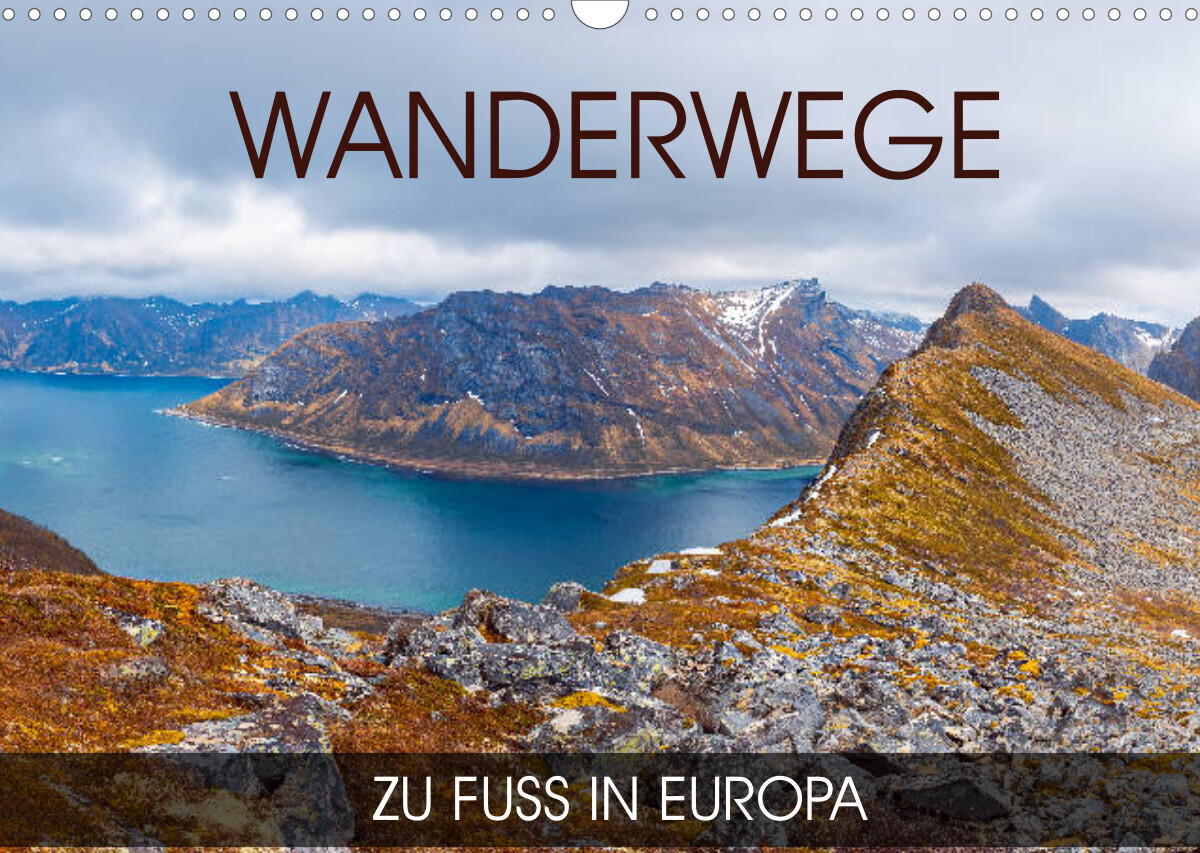 Wanderwege - zu Fuß in Europa (Wandkalender 2022 DIN A3 quer)