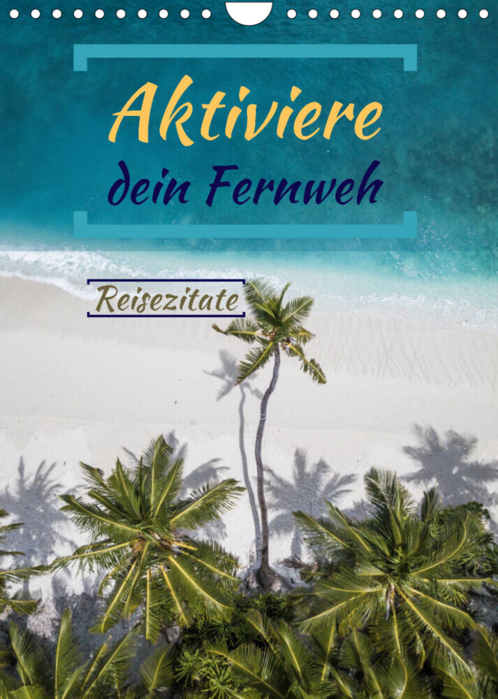 Aktiviere dein Fernweh  Reisezitate (Wandkalender 2022 DIN A4 hoch)
