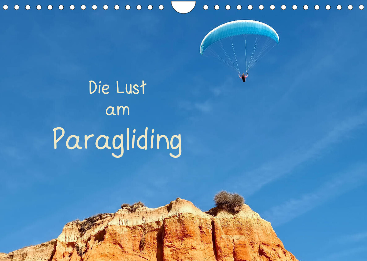 Die Lust am Paragliding (Wandkalender 2022 DIN A4 quer)