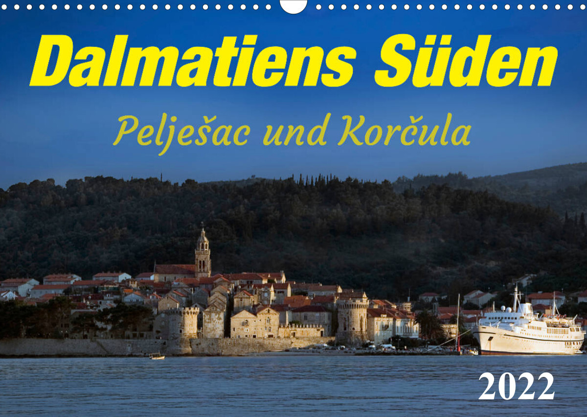 Dalmatiens Süden, Peljesac und Korcula (Wandkalender 2022 DIN A3 quer)
