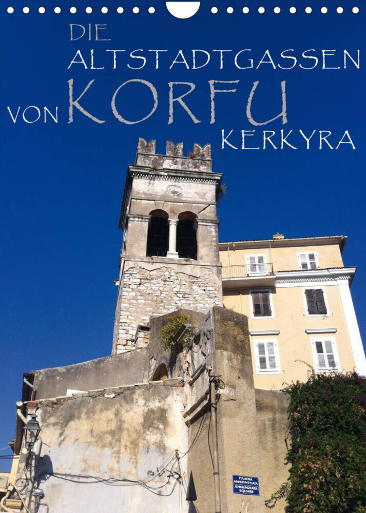 Die Altstadtgassen von Korfu Kerkyra (Wandkalender 2022 DIN A4 hoch)