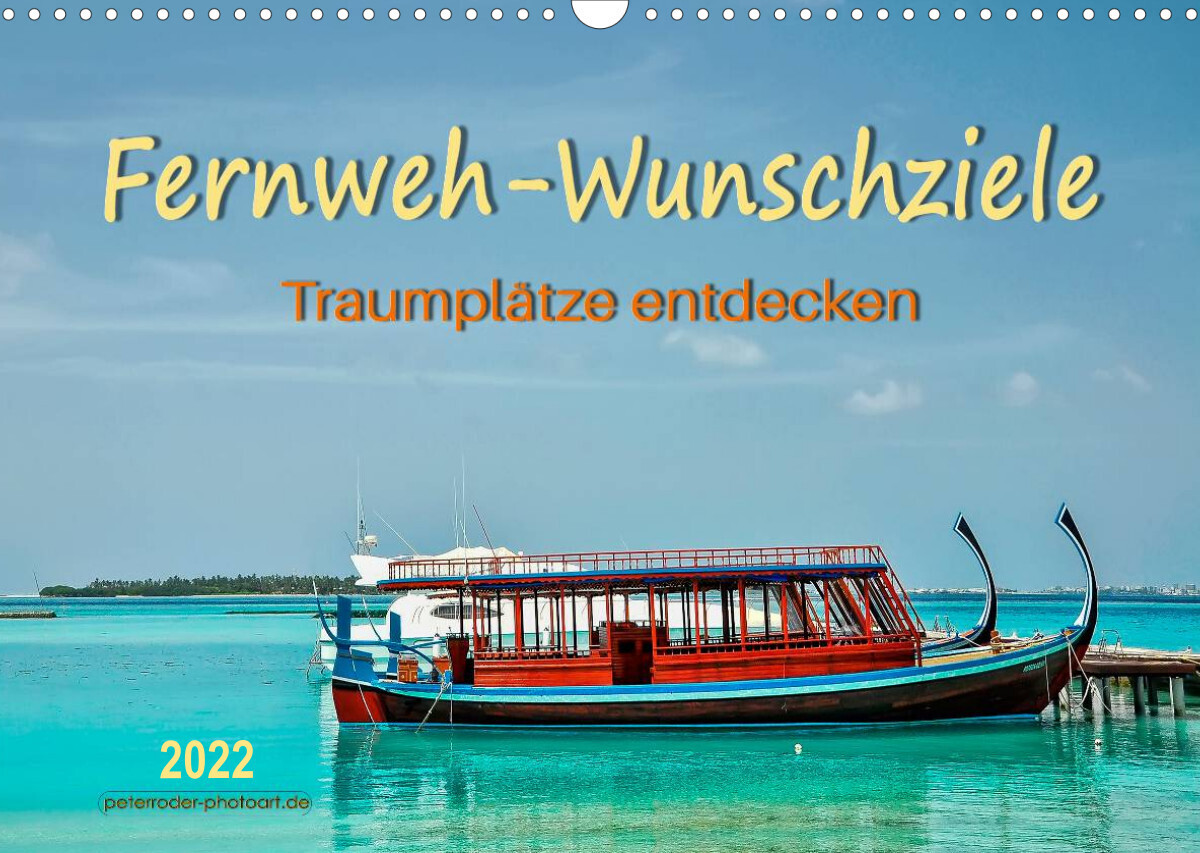 Fernweh-Wunschziele, Traumplätze entdecken (Wandkalender 2022 DIN A3 quer)