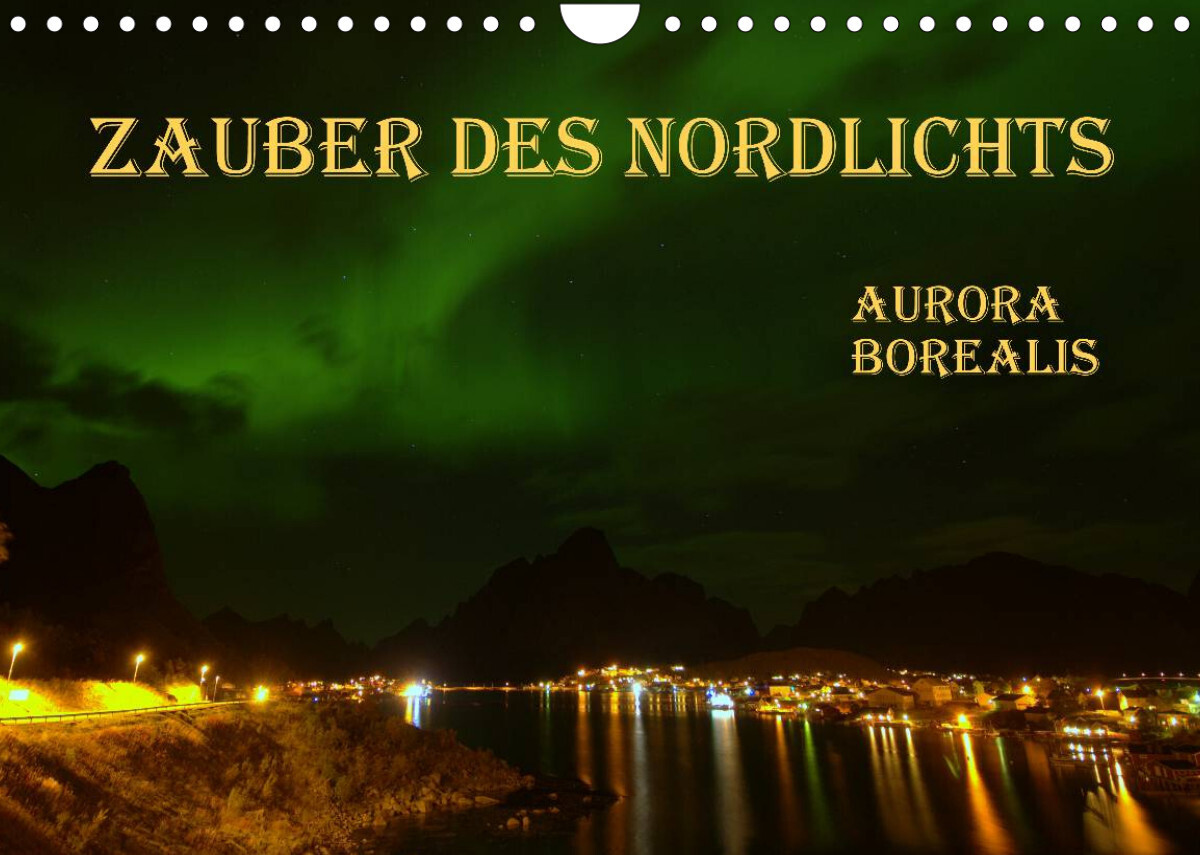 Zauber des Nordlichts - Aurora borealis (Wandkalender 2022 DIN A4 quer)