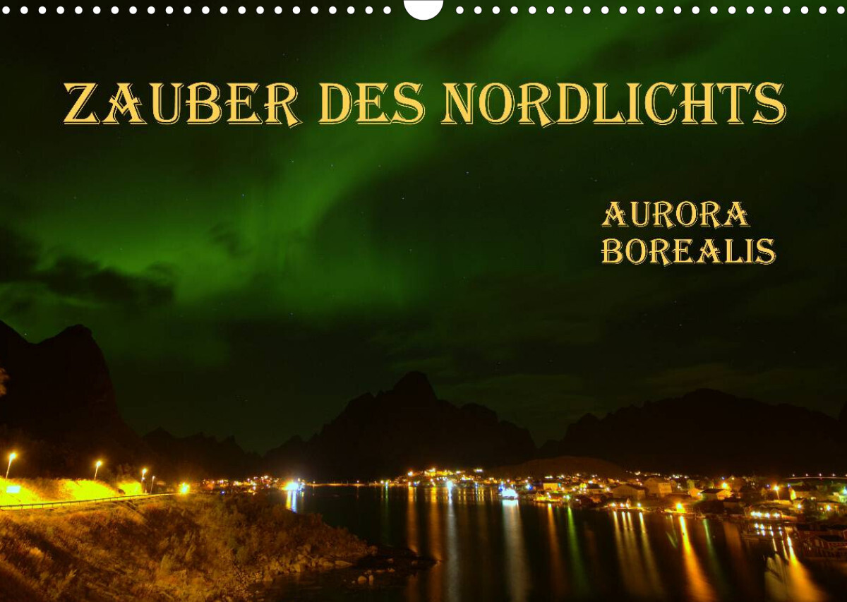 Zauber des Nordlichts - Aurora borealis (Wandkalender 2022 DIN A3 quer)