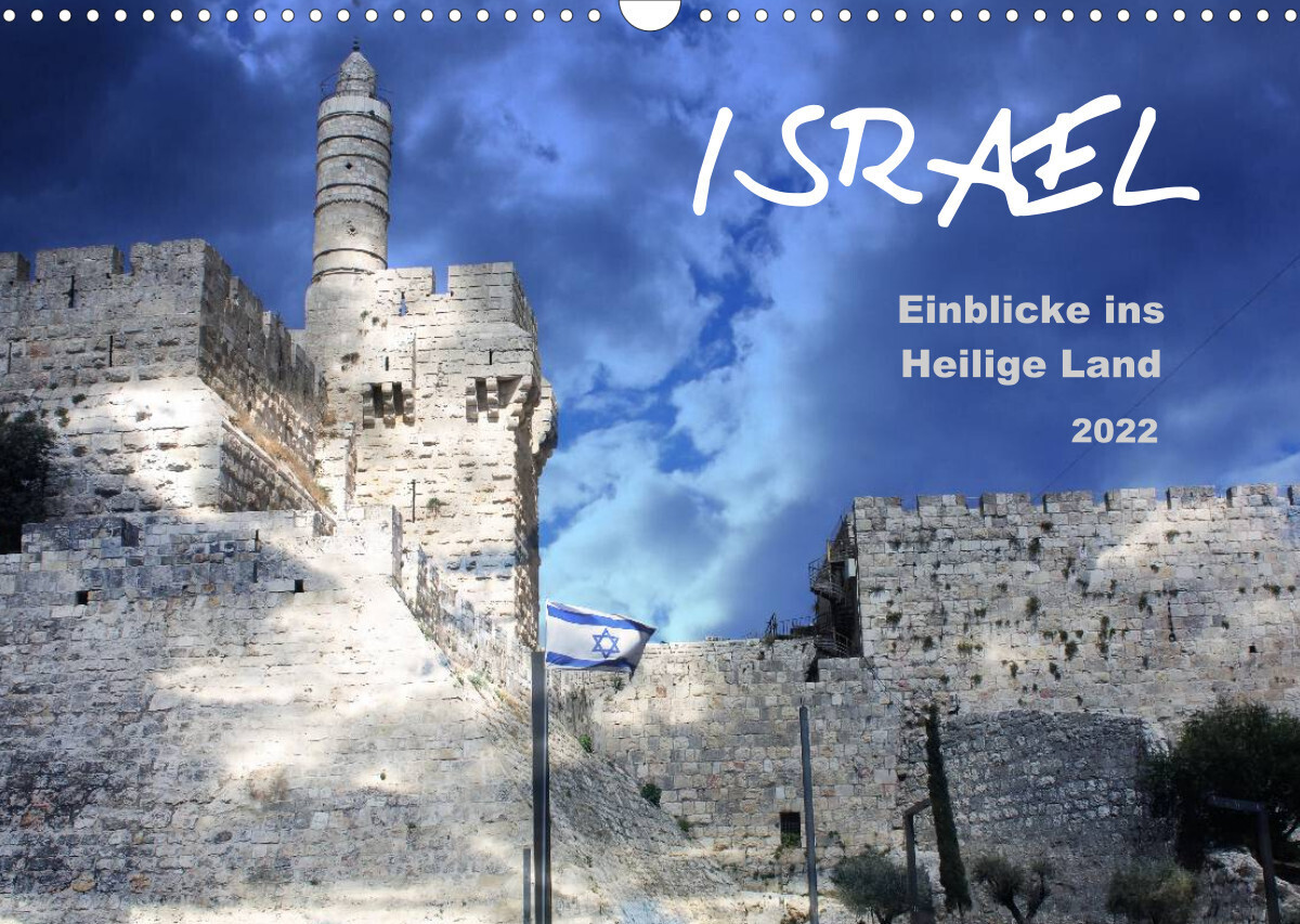 ISRAEL - Einblicke ins Heilige Land 2022 (Wandkalender 2022 DIN A3 quer)