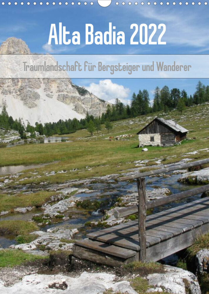 Alta Badia - Traumlandschaft für Bergsteiger und Wanderer (Wandkalender 2022 DIN A3 hoch)