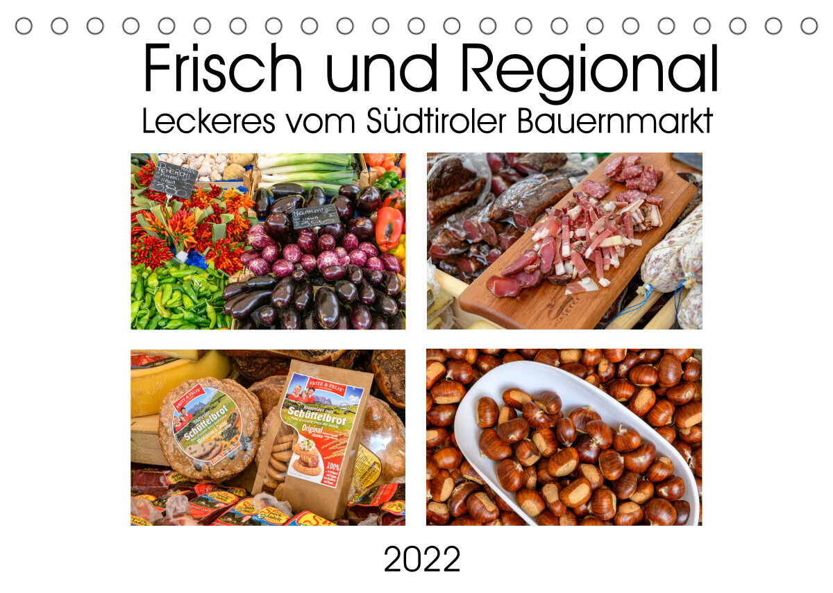 Frisch und Regional - Leckeres vom Südtiroler Bauernmarkt (Tischkalender 2022 DIN A5 quer)