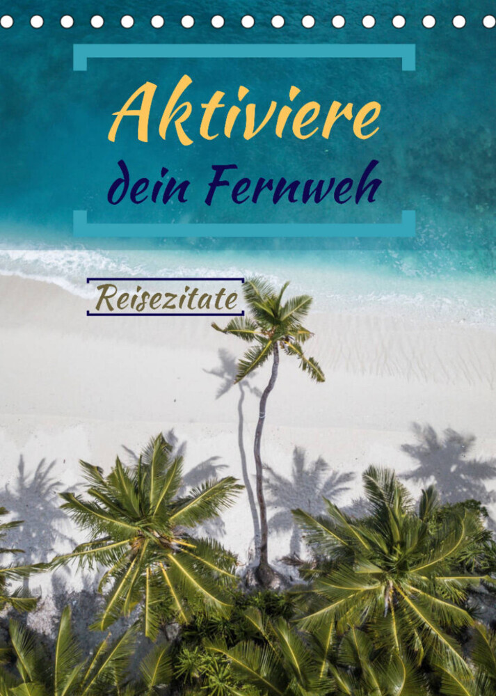 Aktiviere dein Fernweh  Reisezitate (Tischkalender 2022 DIN A5 hoch)