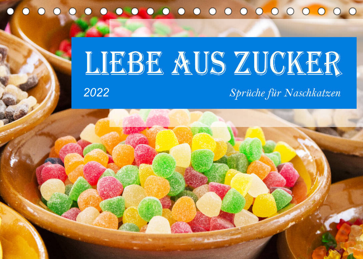 Liebe aus Zucker (Tischkalender 2022 DIN A5 quer)