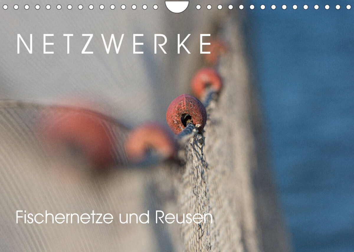 Netzwerke - Fischernetze und Reusen (Wandkalender 2022 DIN A4 quer)