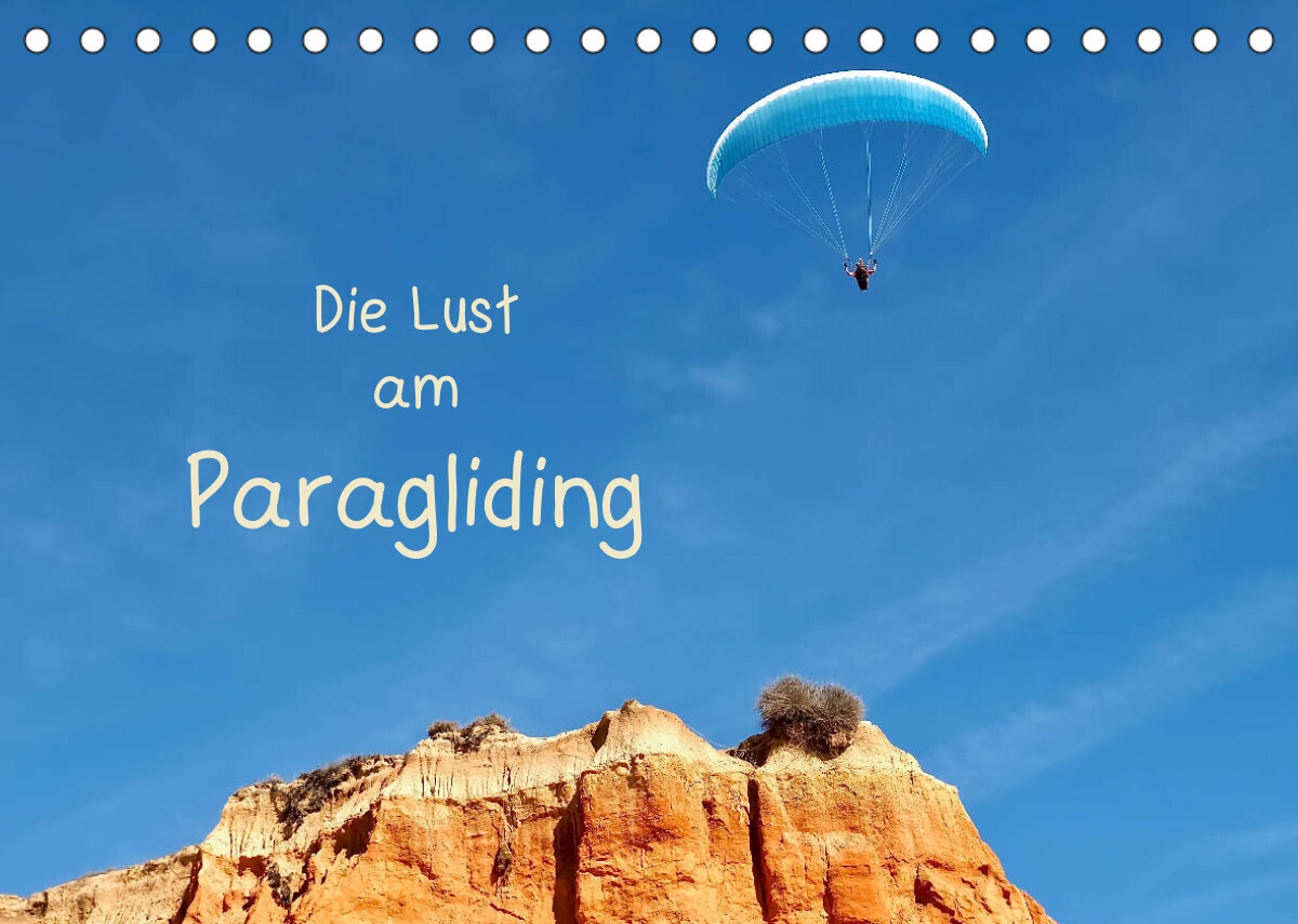 Die Lust am Paragliding (Tischkalender 2022 DIN A5 quer)
