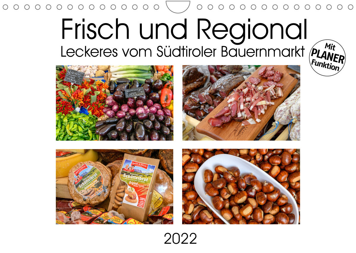 Frisch und Regional - Leckeres vom Südtiroler Bauernmarkt (Wandkalender 2022 DIN A4 quer)