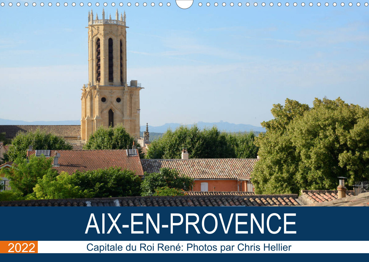 Aix-en-Provence: Capitale du Roi René (Calendrier mural 2022 DIN A3 horizontal)