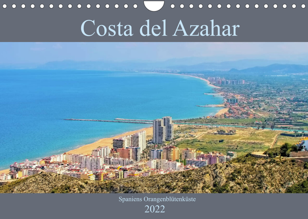 Costa del Azahar - Spaniens Orangenblütenküste (Wandkalender 2022 DIN A4 quer)